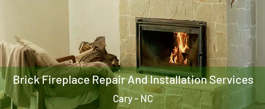 Brick Fireplace Repair And Installation Services Cary - NC