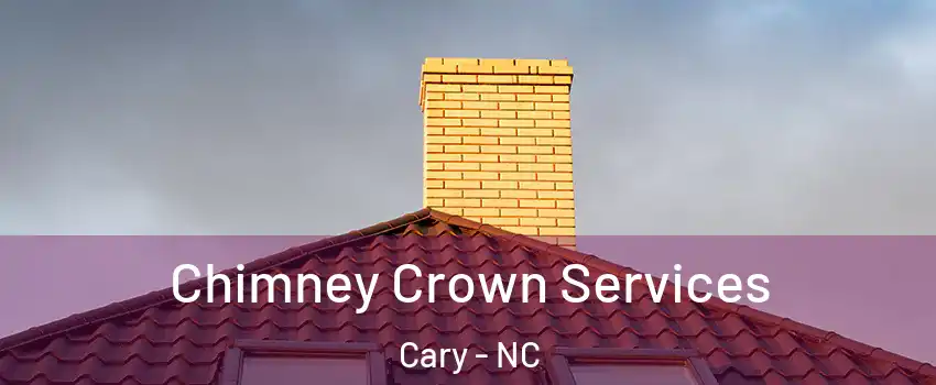 Chimney Crown Services Cary - NC