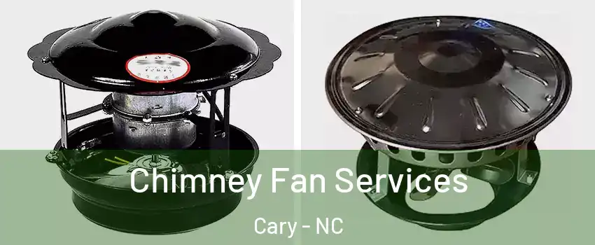 Chimney Fan Services Cary - NC