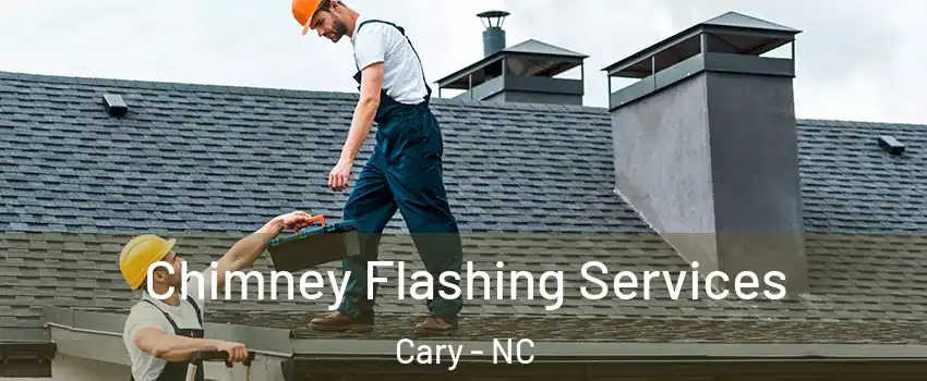 Chimney Flashing Services Cary - NC