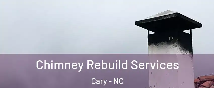 Chimney Rebuild Services Cary - NC