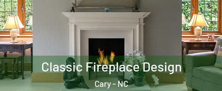Classic Fireplace Design Cary - NC