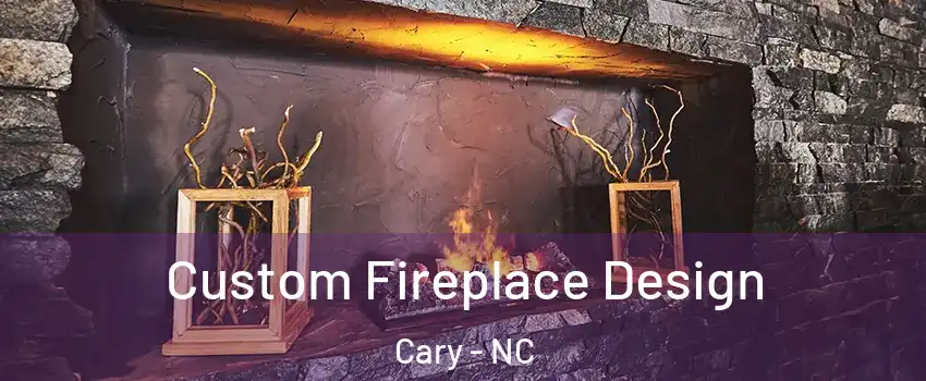 Custom Fireplace Design Cary - NC