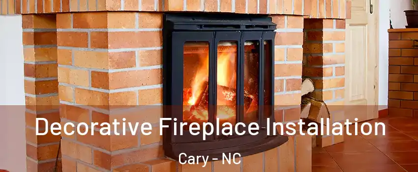 Decorative Fireplace Installation Cary - NC