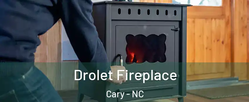Drolet Fireplace Cary - NC
