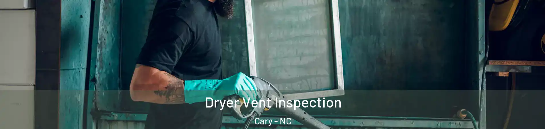 Dryer Vent Inspection Cary - NC