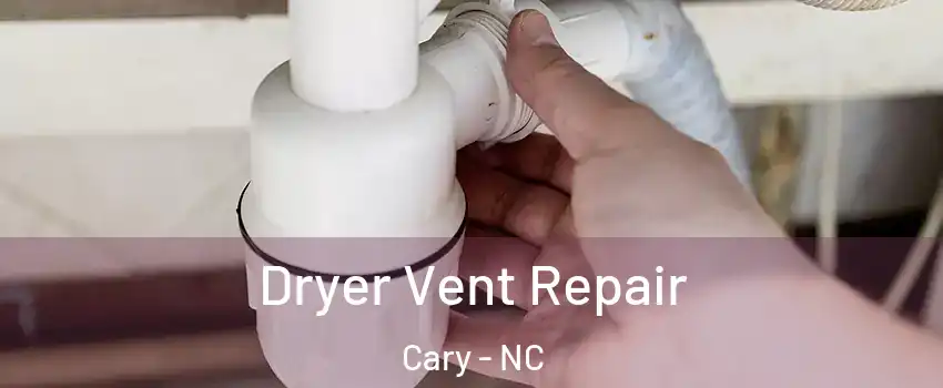 Dryer Vent Repair Cary - NC