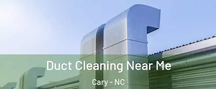 Duct Cleaning Near Me Cary - NC