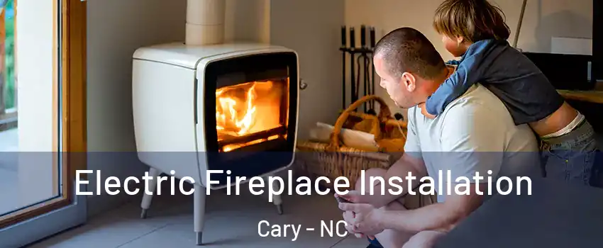Electric Fireplace Installation Cary - NC