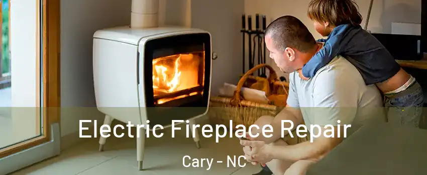 Electric Fireplace Repair Cary - NC