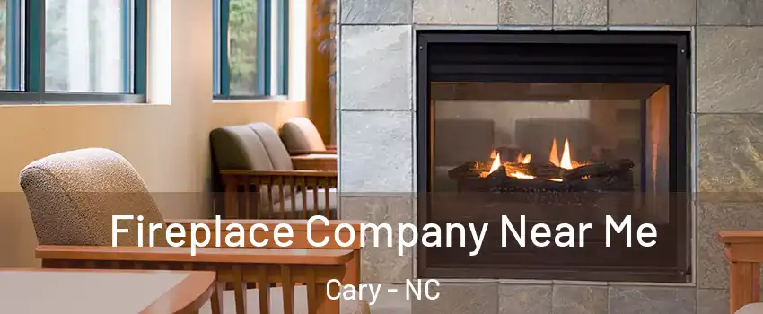Fireplace Company Near Me Cary - NC