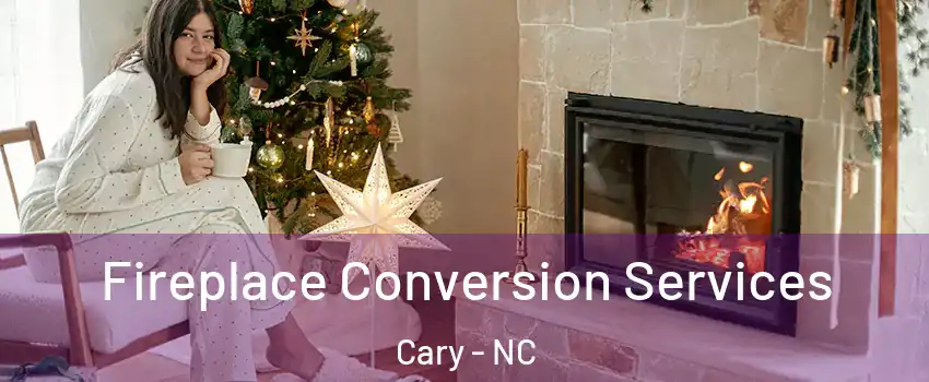 Fireplace Conversion Services Cary - NC