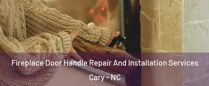 Fireplace Door Handle Repair And Installation Services Cary - NC