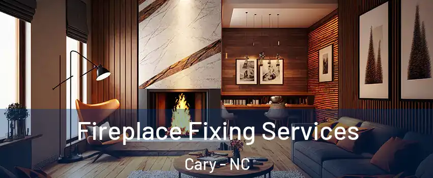 Fireplace Fixing Services Cary - NC