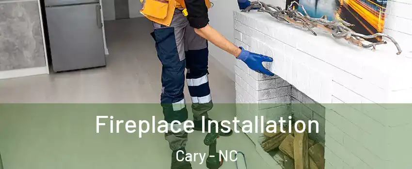 Fireplace Installation Cary - NC