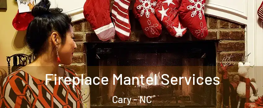 Fireplace Mantel Services Cary - NC