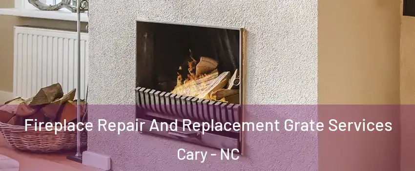 Fireplace Repair And Replacement Grate Services Cary - NC