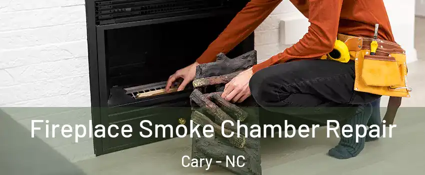 Fireplace Smoke Chamber Repair Cary - NC
