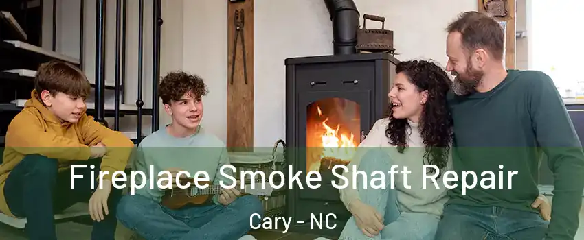 Fireplace Smoke Shaft Repair Cary - NC