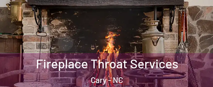 Fireplace Throat Services Cary - NC