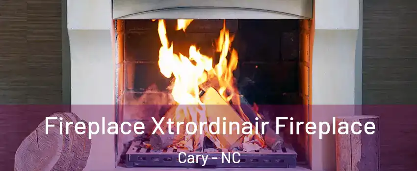 Fireplace Xtrordinair Fireplace Cary - NC