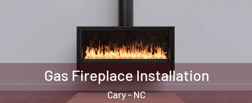 Gas Fireplace Installation Cary - NC