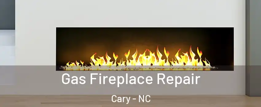 Gas Fireplace Repair Cary - NC