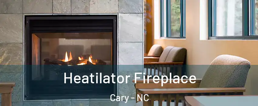 Heatilator Fireplace Cary - NC