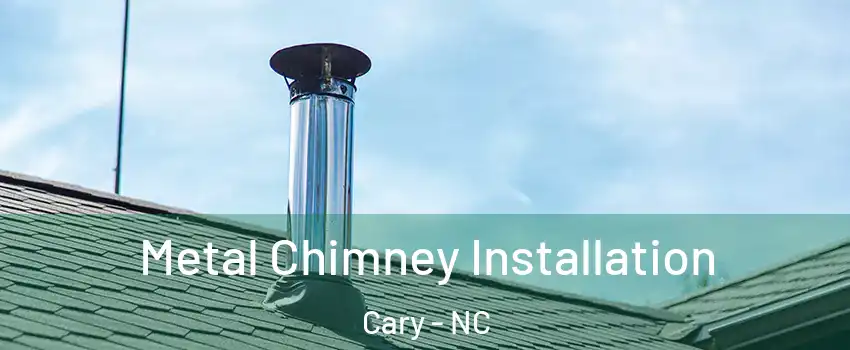 Metal Chimney Installation Cary - NC