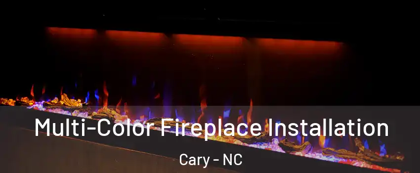 Multi-Color Fireplace Installation Cary - NC