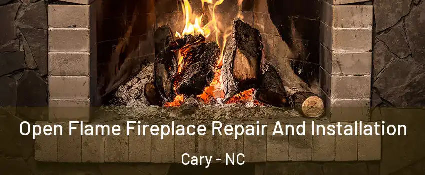 Open Flame Fireplace Repair And Installation Cary - NC
