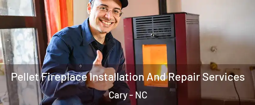Pellet Fireplace Installation And Repair Services Cary - NC