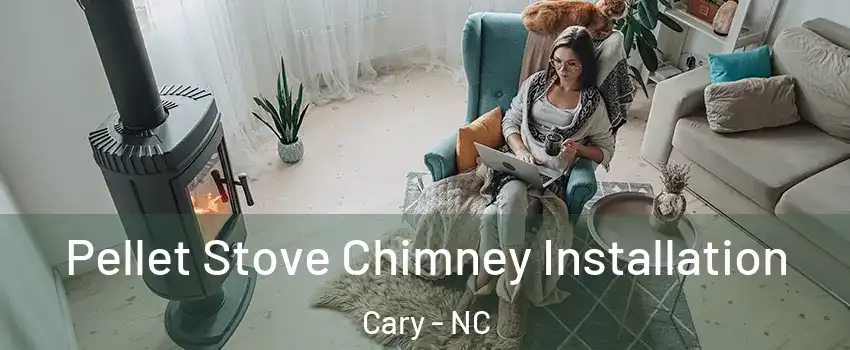 Pellet Stove Chimney Installation Cary - NC