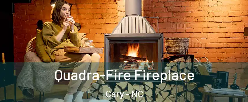 Quadra-Fire Fireplace Cary - NC
