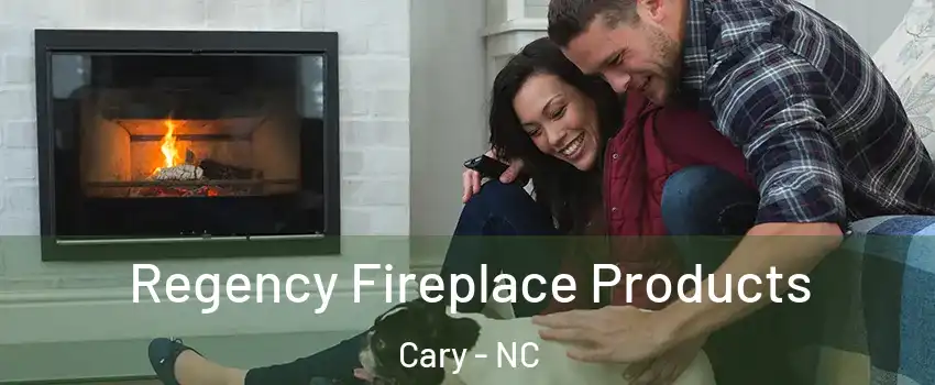 Regency Fireplace Products Cary - NC