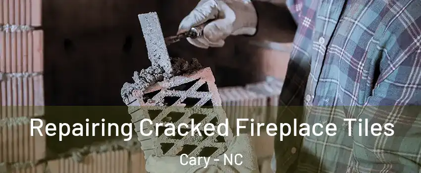 Repairing Cracked Fireplace Tiles Cary - NC