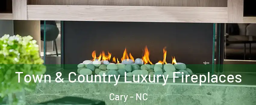 Town & Country Luxury Fireplaces Cary - NC