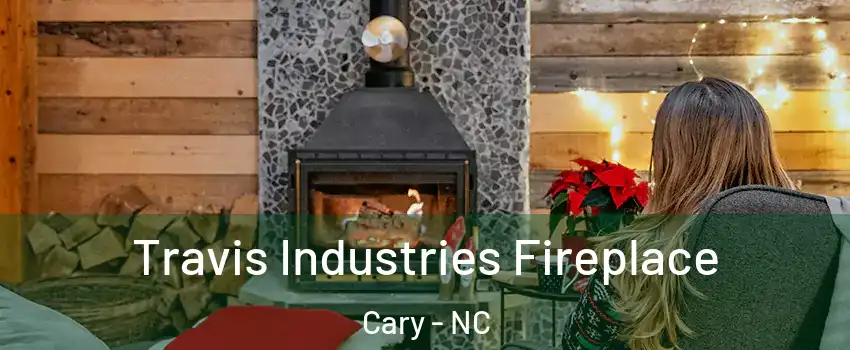 Travis Industries Fireplace Cary - NC