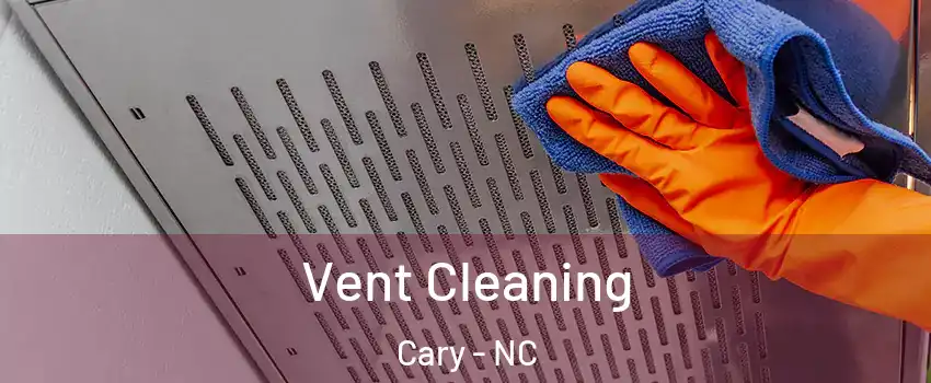 Vent Cleaning Cary - NC
