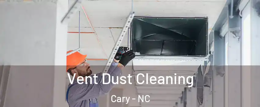 Vent Dust Cleaning Cary - NC