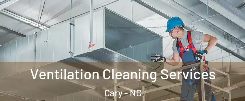 Ventilation Cleaning Services Cary - NC