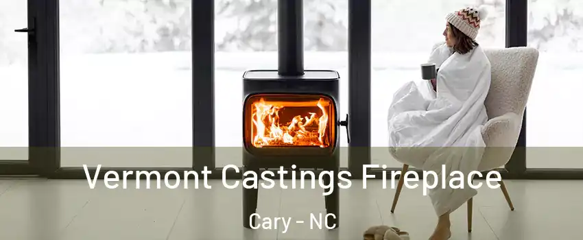 Vermont Castings Fireplace Cary - NC