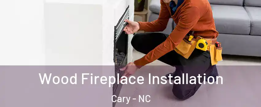Wood Fireplace Installation Cary - NC