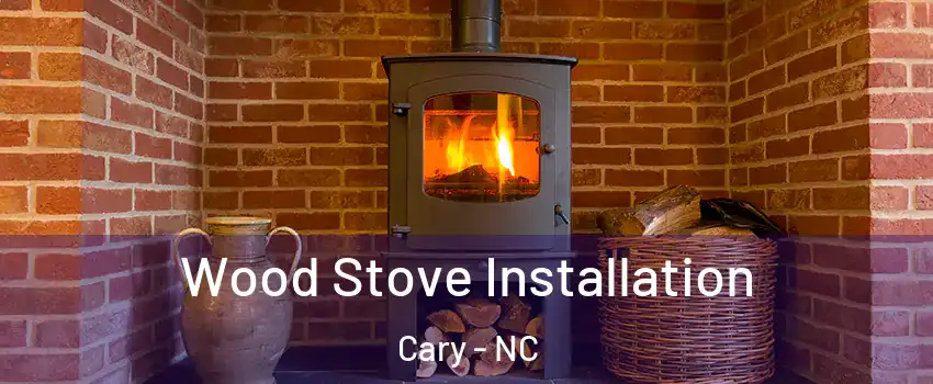 Wood Stove Installation Cary - NC